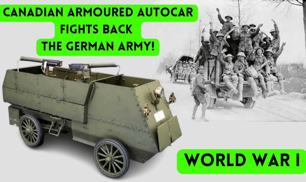  The Canadian Armoured Autocar Fights Back the Germans- World War I