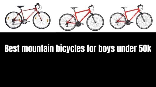 Best mountain bicycles for boys under 50k