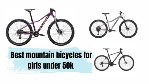 50k से कम उम्र की लड़कियों के लिए सर्वश्रेष्ठ माउंटेन साइकिलें 